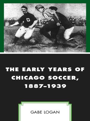 cover image of The Early Years of Chicago Soccer, 1887–1939